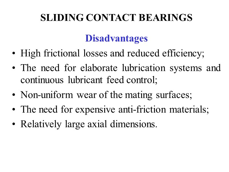 SLIDING CONTACT BEARINGS Disadvantages High frictional losses and reduced efficiency; The need for elaborate